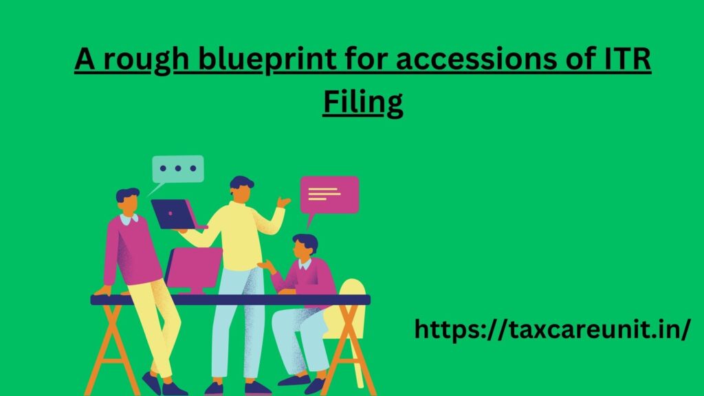 A rough blueprint for accessions of ITR Filing