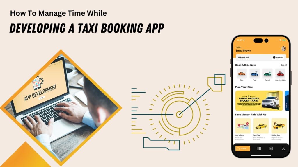 How To Manage Your Time Effectively While Developing a Taxi Booking App?