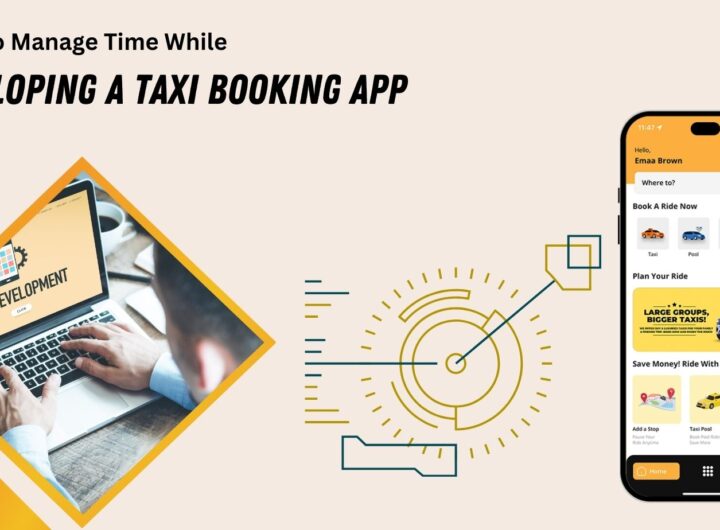 How To Manage Your Time Effectively While Developing a Taxi Booking App?